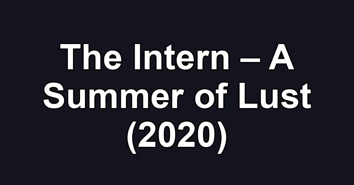 The Intern – A Summer of Lust (2020)
