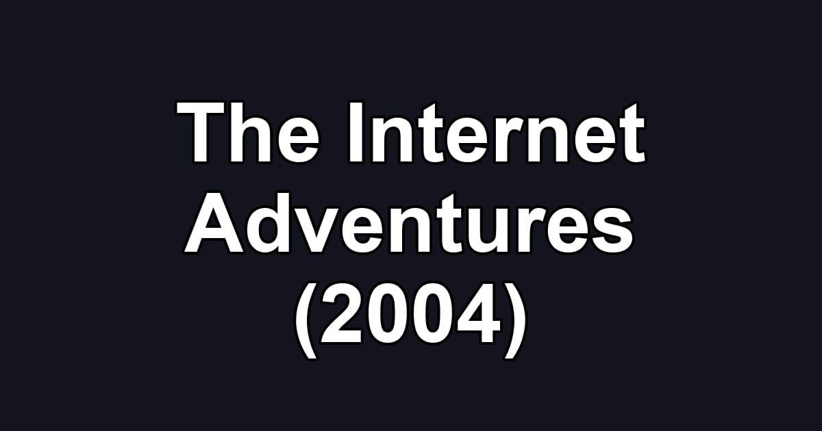 The Internet Adventures (2004)
