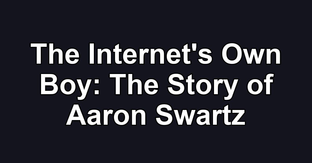 The Internet's Own Boy: The Story of Aaron Swartz