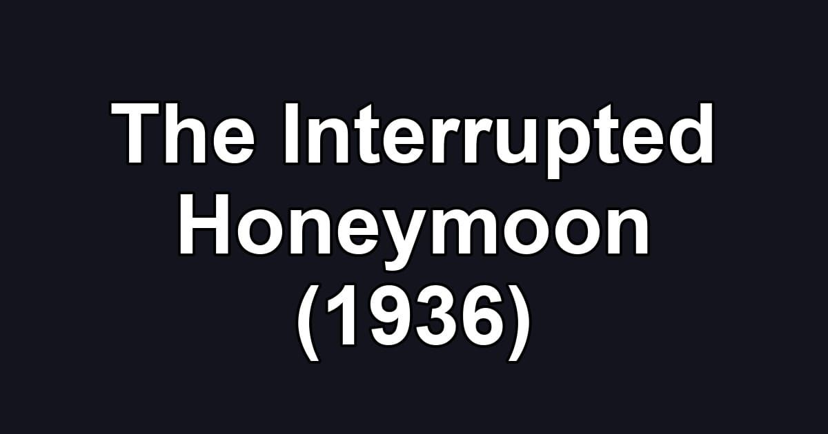 The Interrupted Honeymoon (1936)