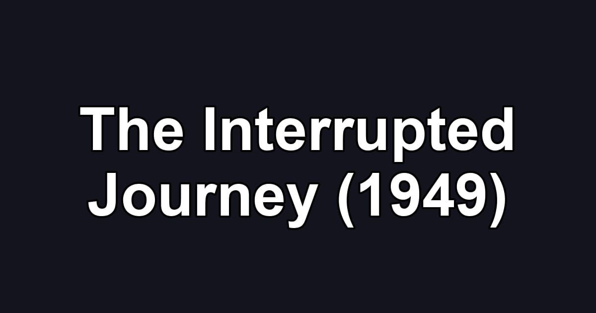 The Interrupted Journey (1949)