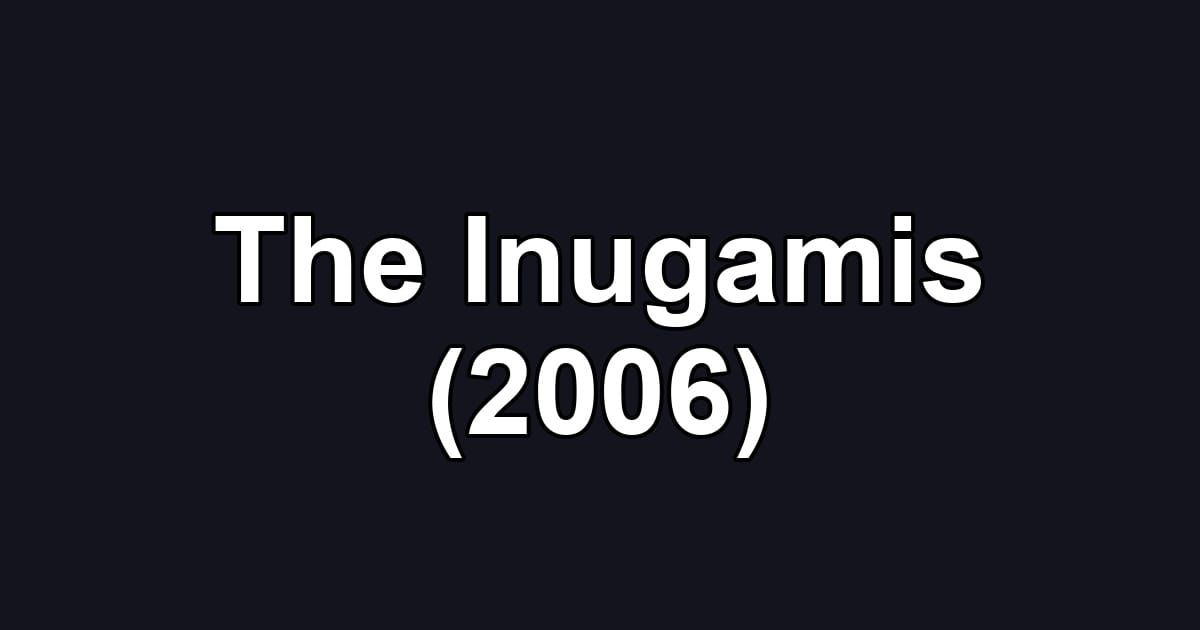 The Inugamis (2006)