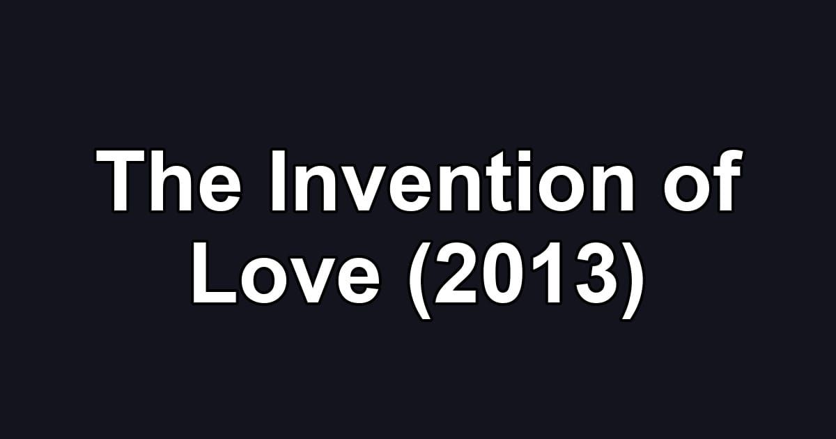 The Invention of Love (2013)