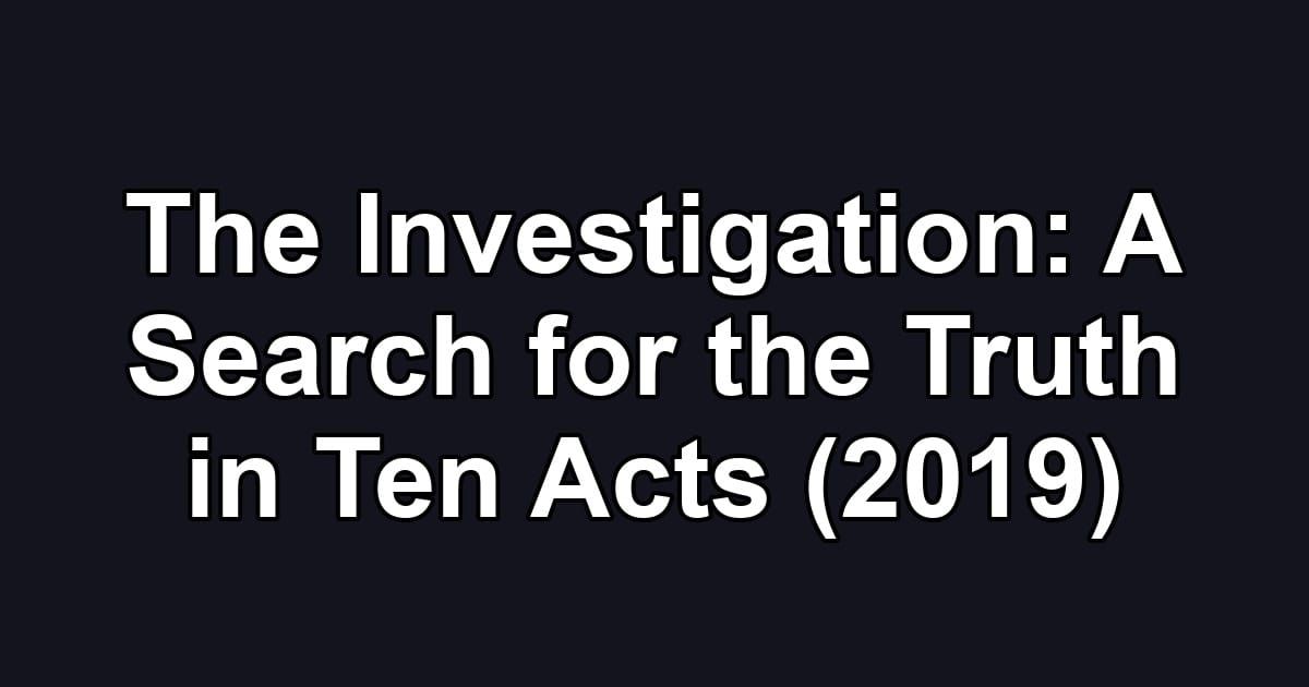 The Investigation: A Search for the Truth in Ten Acts (2019)