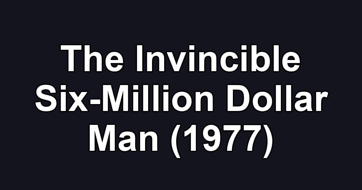 The Invincible Six-Million Dollar Man (1977)