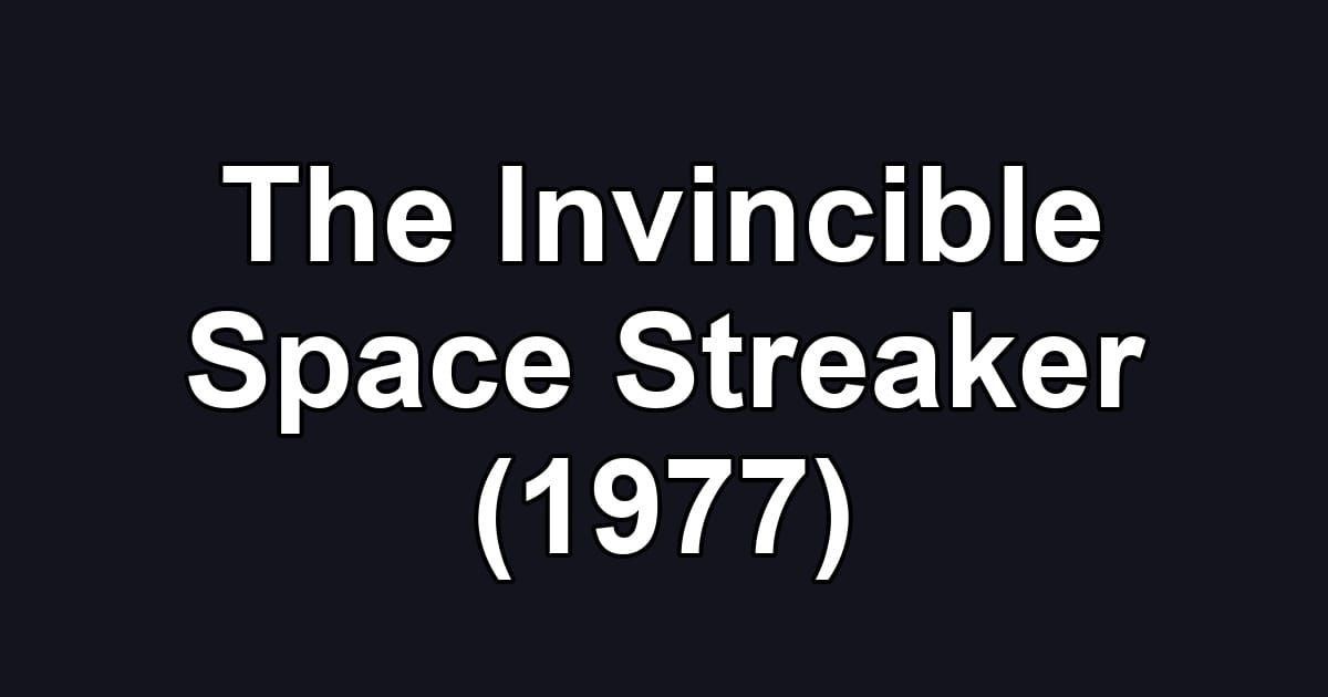 The Invincible Space Streaker (1977)