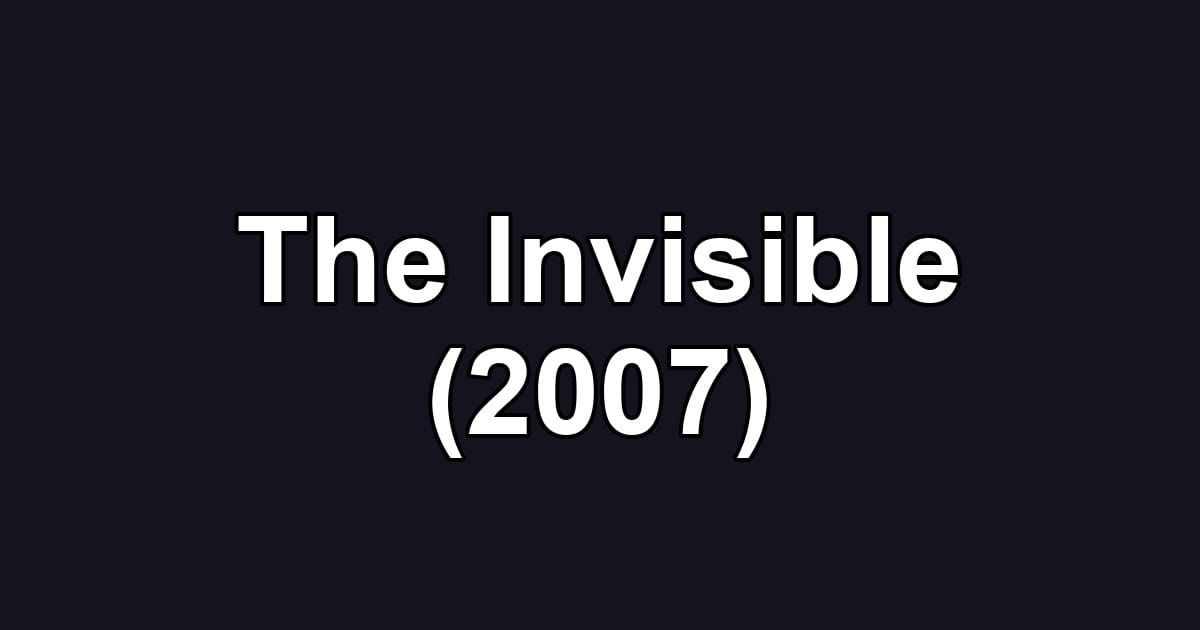 The Invisible (2007)