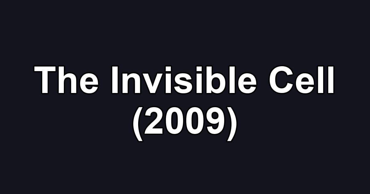 The Invisible Cell (2009)