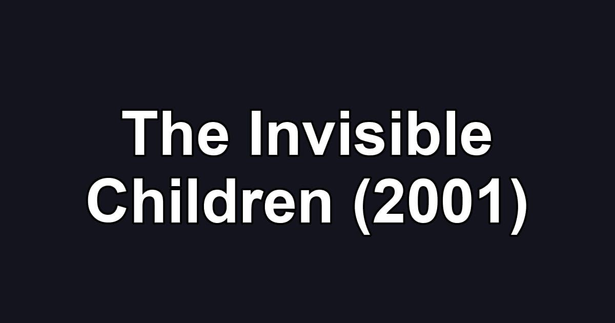 The Invisible Children (2001)