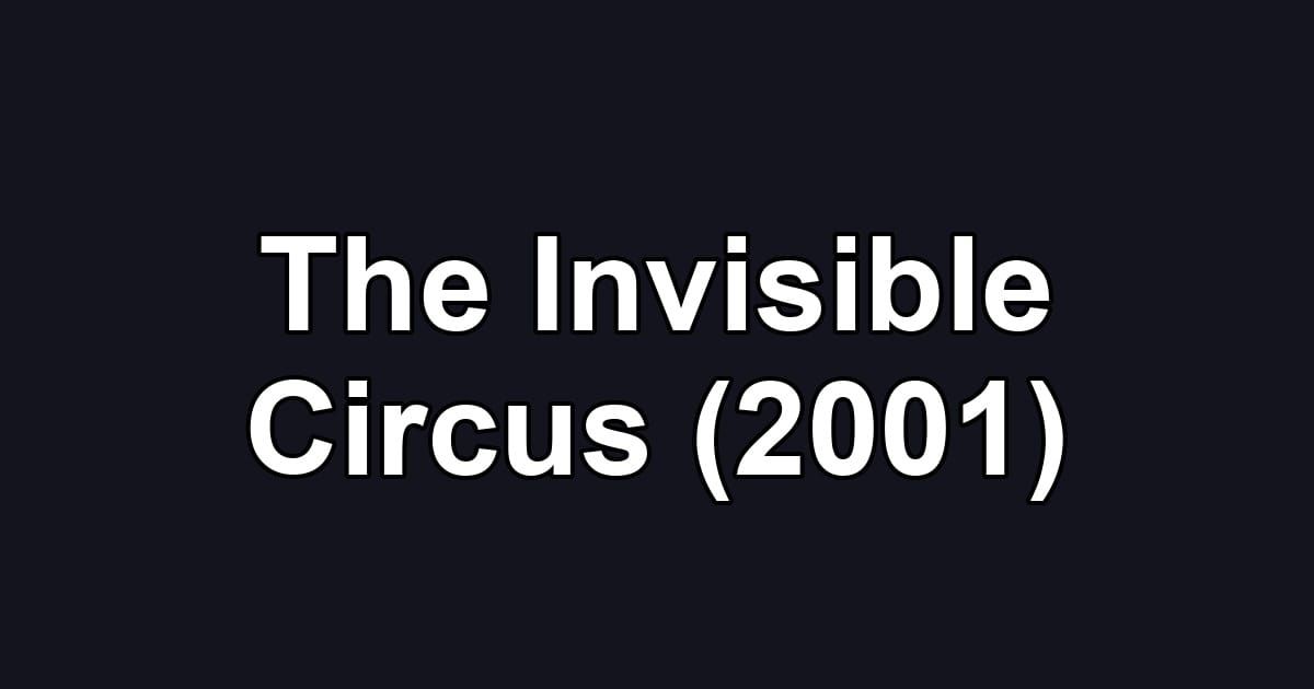 The Invisible Circus (2001)
