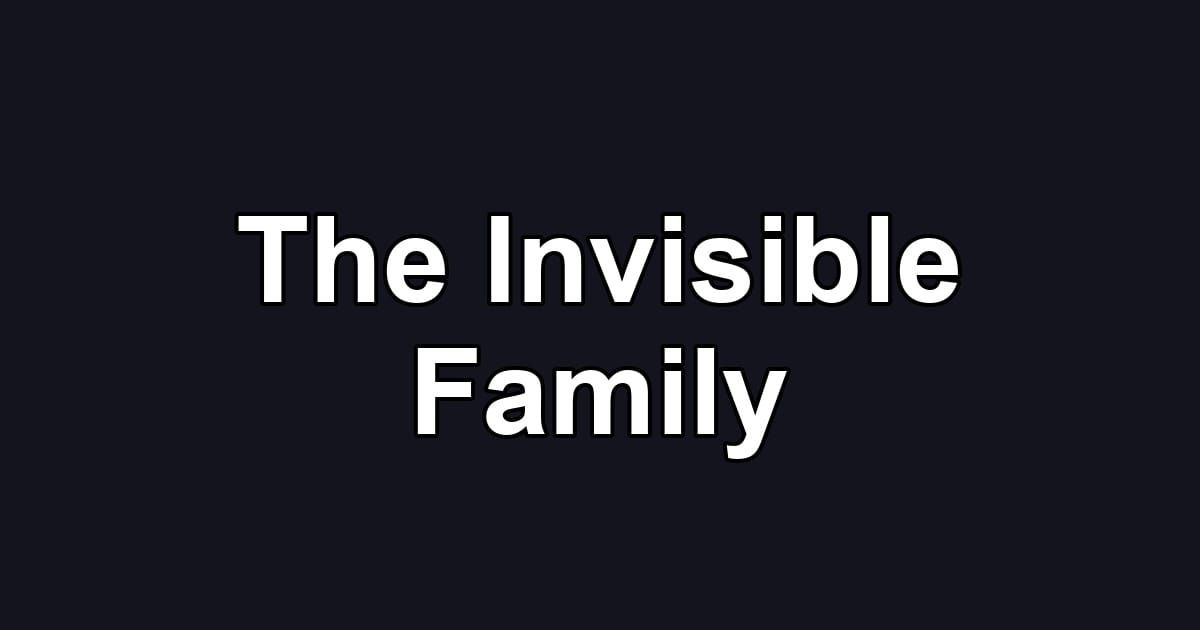 The Invisible Family