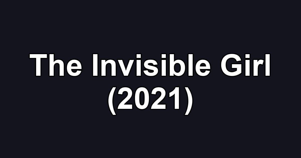 The Invisible Girl (2021)