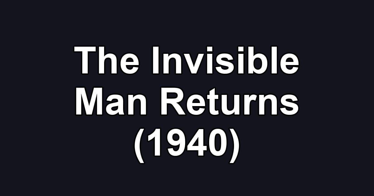 The Invisible Man Returns (1940)