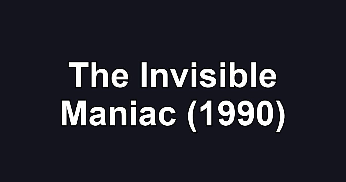 The Invisible Maniac (1990)