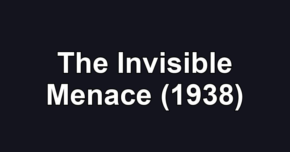 The Invisible Menace (1938)