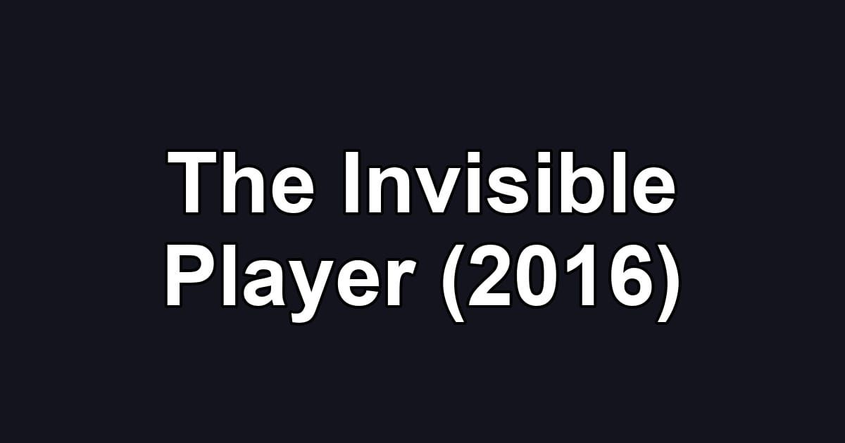 The Invisible Player (2016)