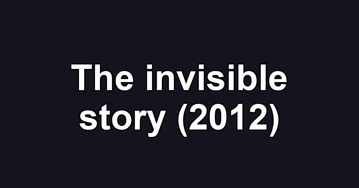 The invisible story (2012)