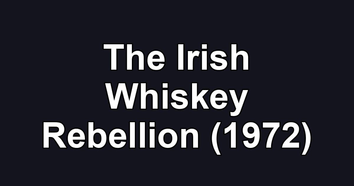 The Irish Whiskey Rebellion (1972)