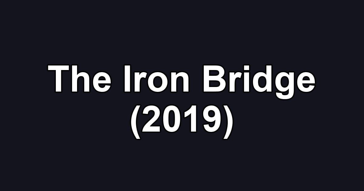 The Iron Bridge (2019)