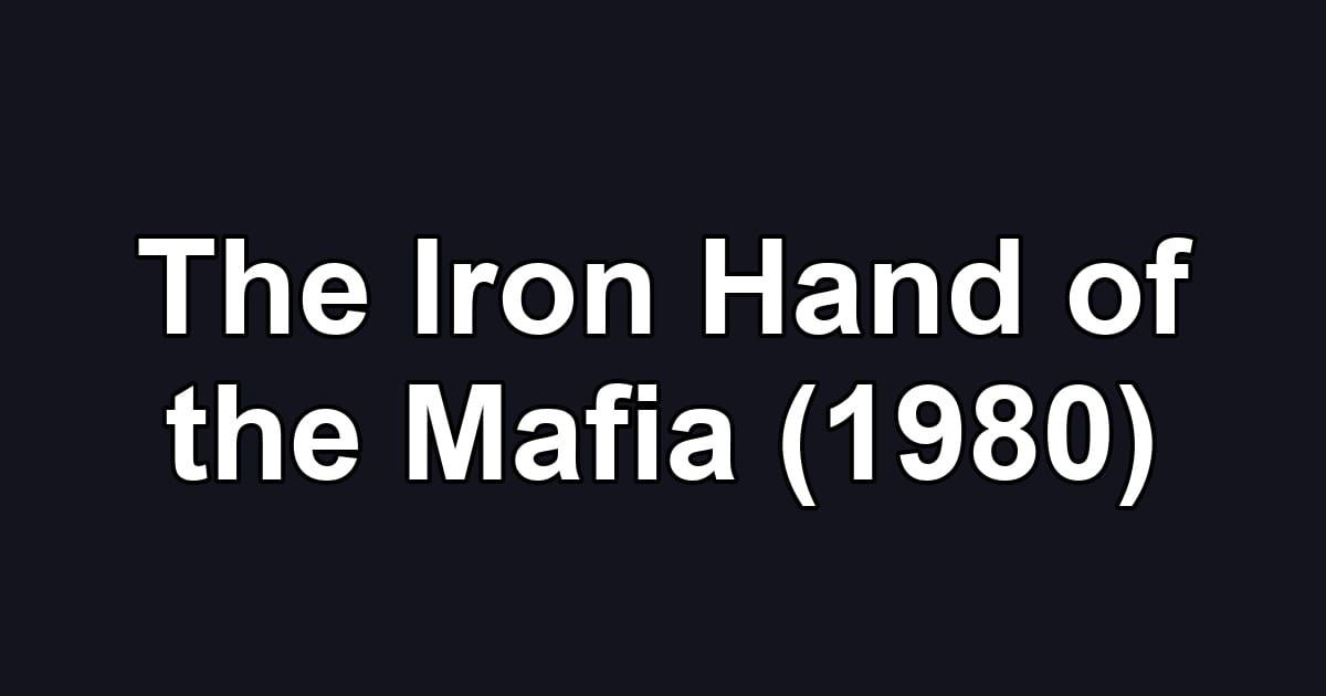 The Iron Hand of the Mafia (1980)