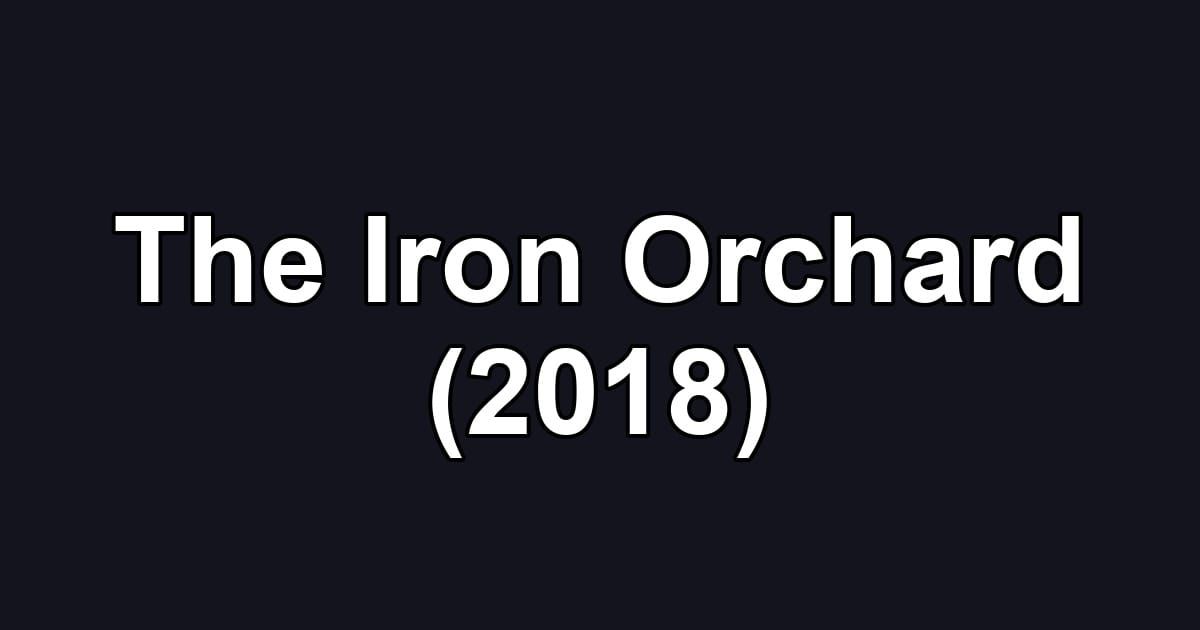 The Iron Orchard (2018)