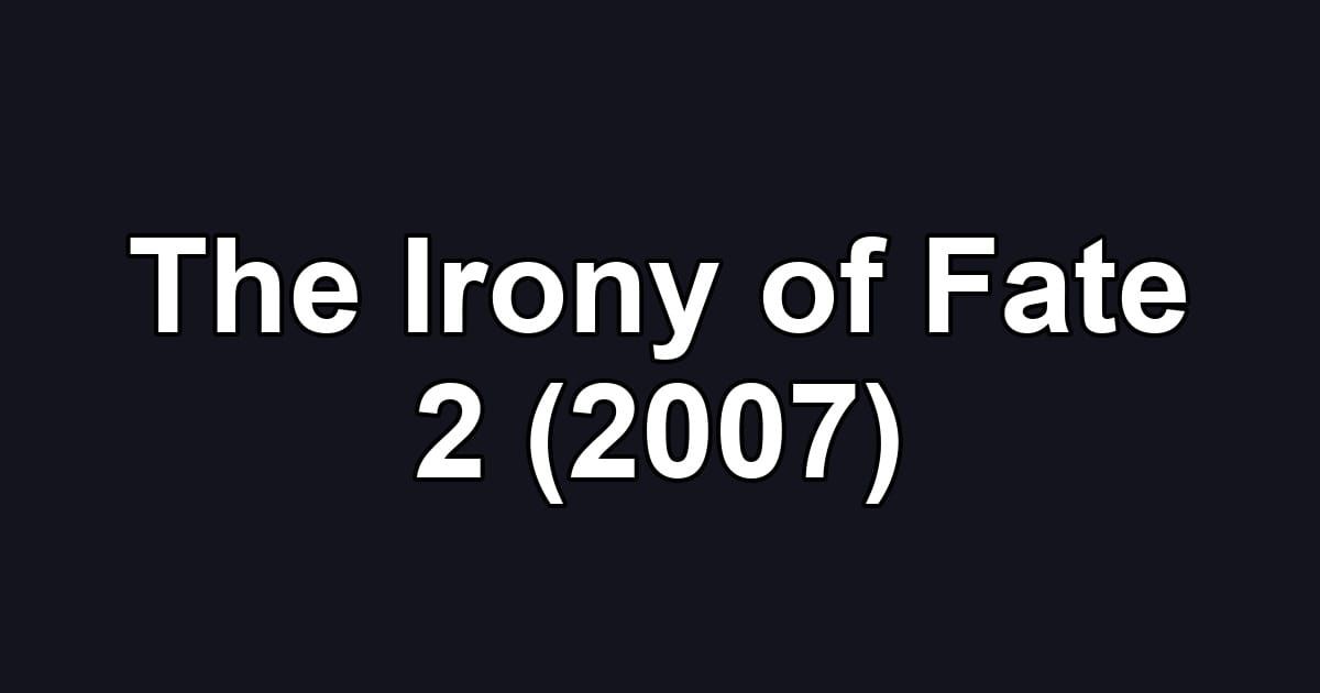 The Irony of Fate 2 (2007)