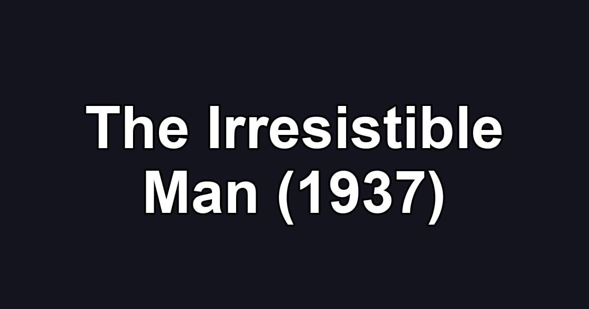 The Irresistible Man (1937)