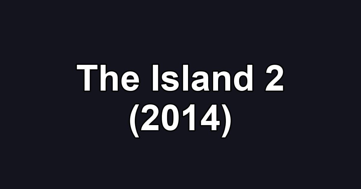 The Island 2 (2014)