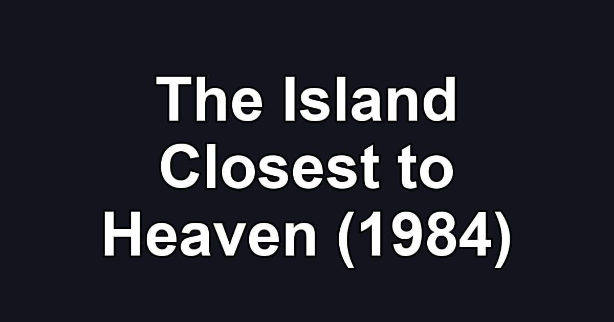 The Island Closest to Heaven (1984)