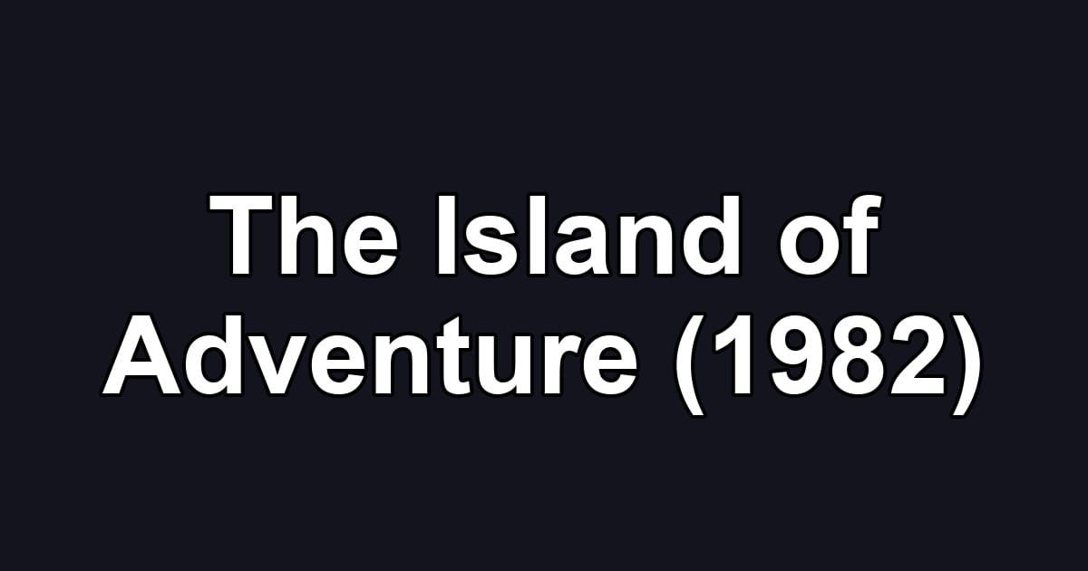 The Island of Adventure (1982)