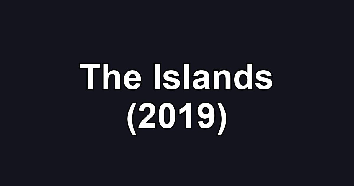 The Islands (2019)