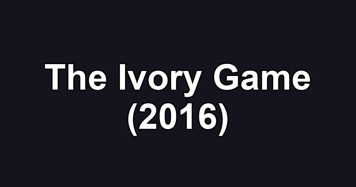 The Ivory Game (2016)