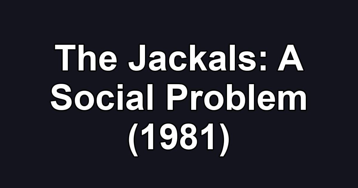 The Jackals: A Social Problem (1981)