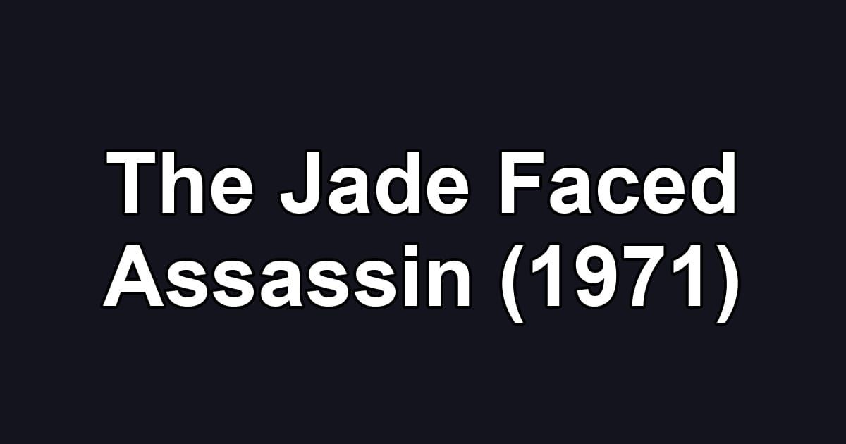The Jade Faced Assassin (1971)