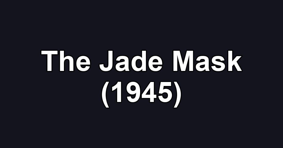 The Jade Mask (1945)