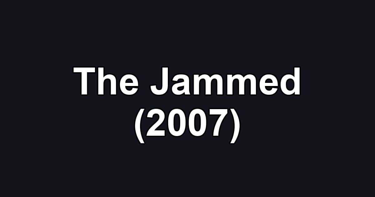 The Jammed (2007)