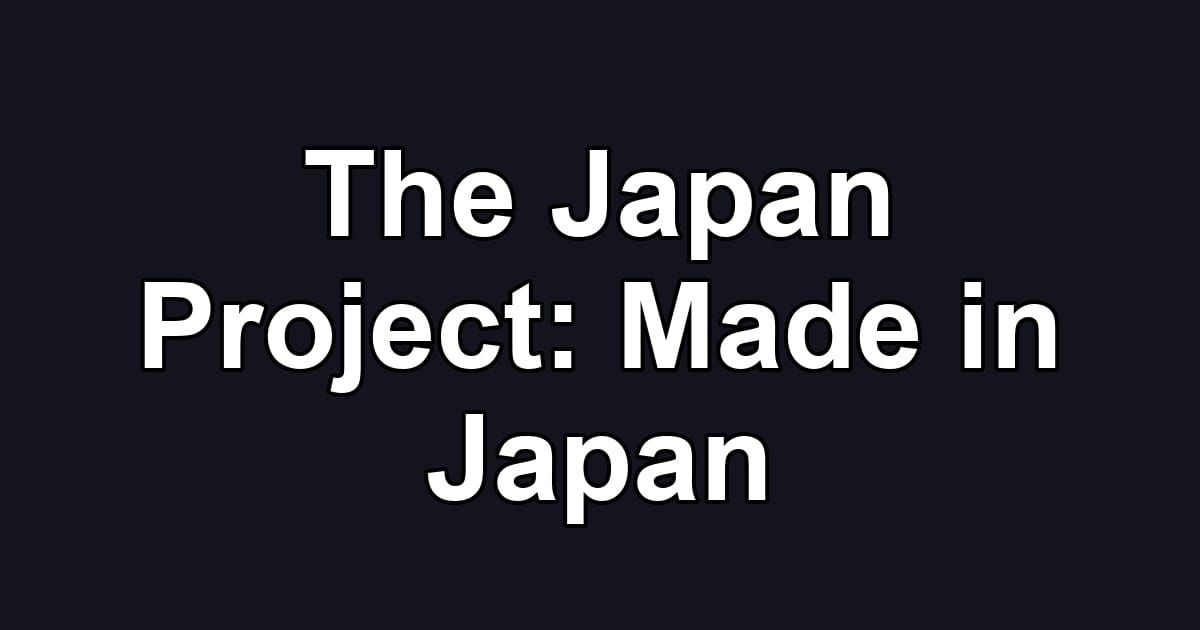 The Japan Project: Made in Japan