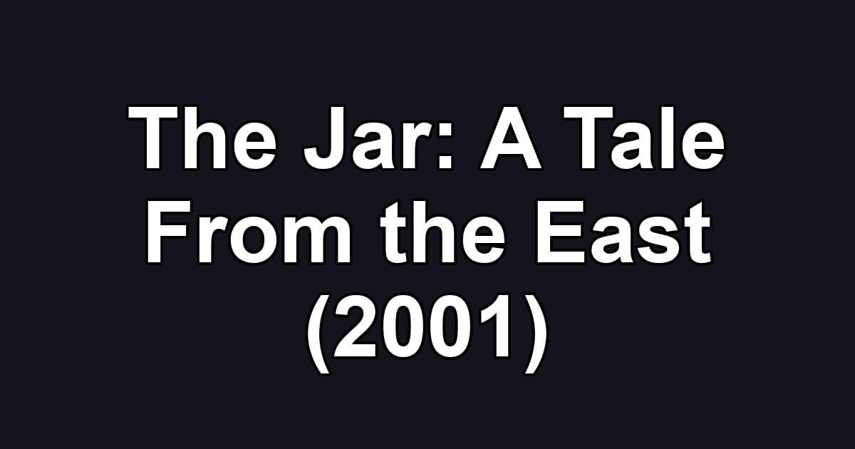 The Jar: A Tale From the East (2001)