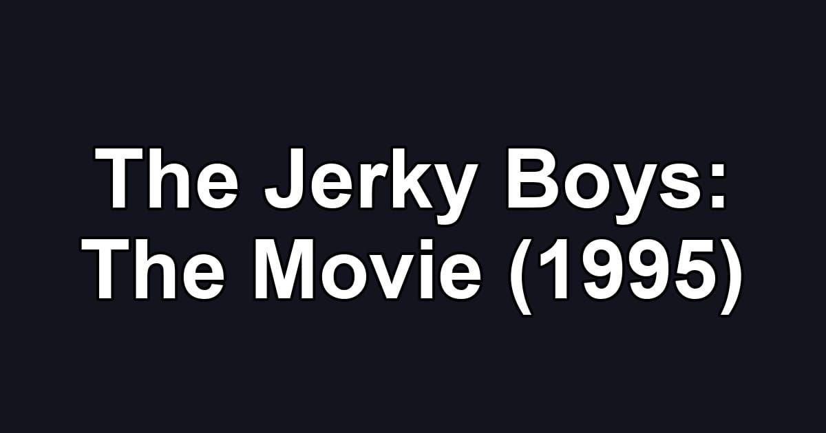 The Jerky Boys: The Movie (1995)