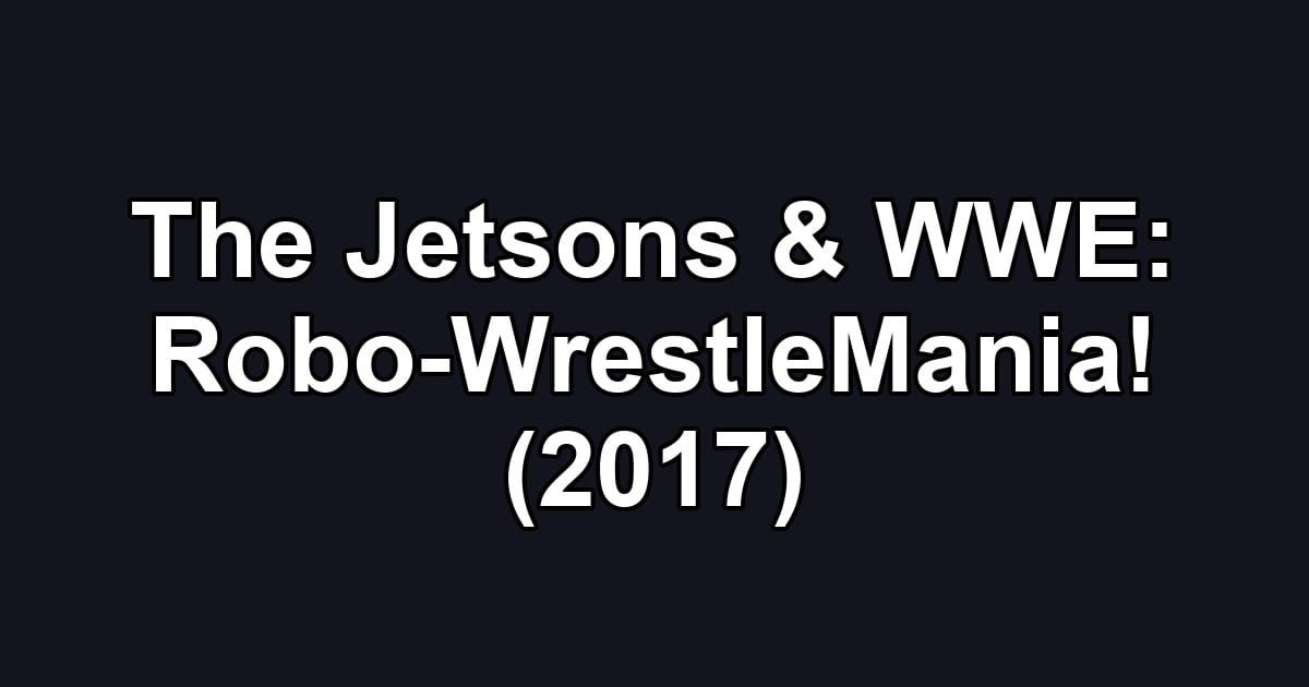 The Jetsons & WWE: Robo-WrestleMania! (2017)