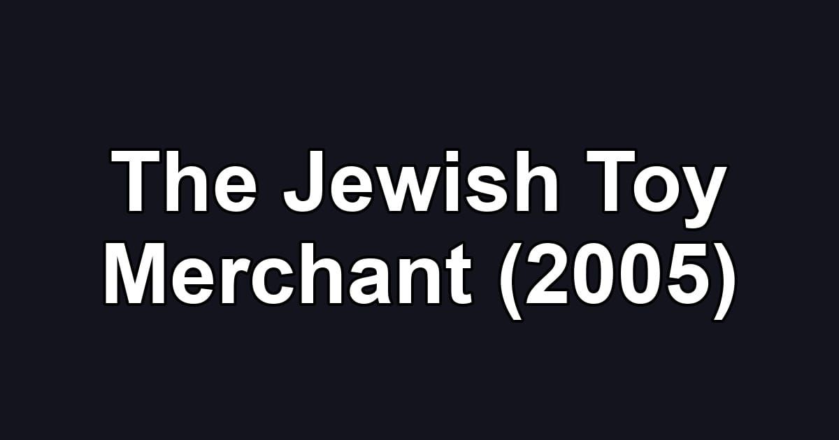 The Jewish Toy Merchant (2005)