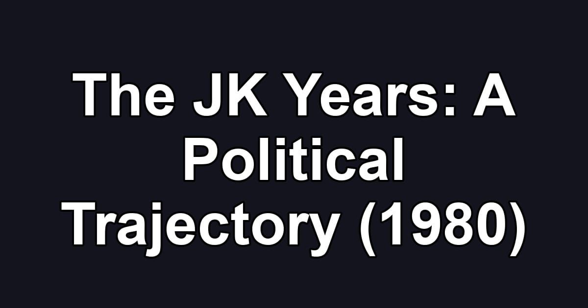 The JK Years: A Political Trajectory (1980)