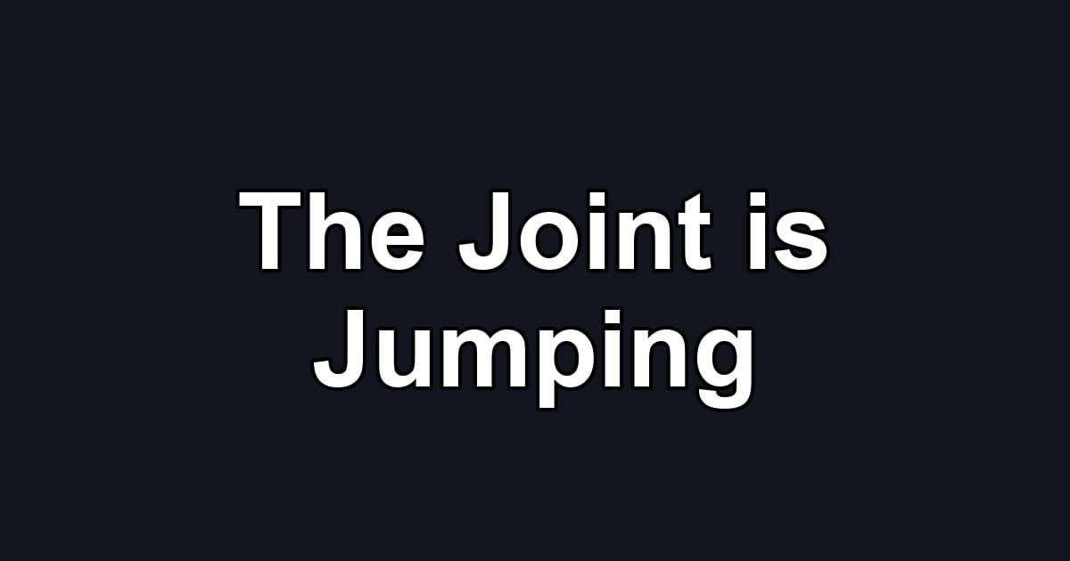 The Joint is Jumping