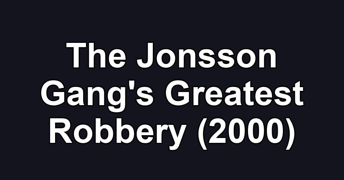 The Jonsson Gang's Greatest Robbery (2000)