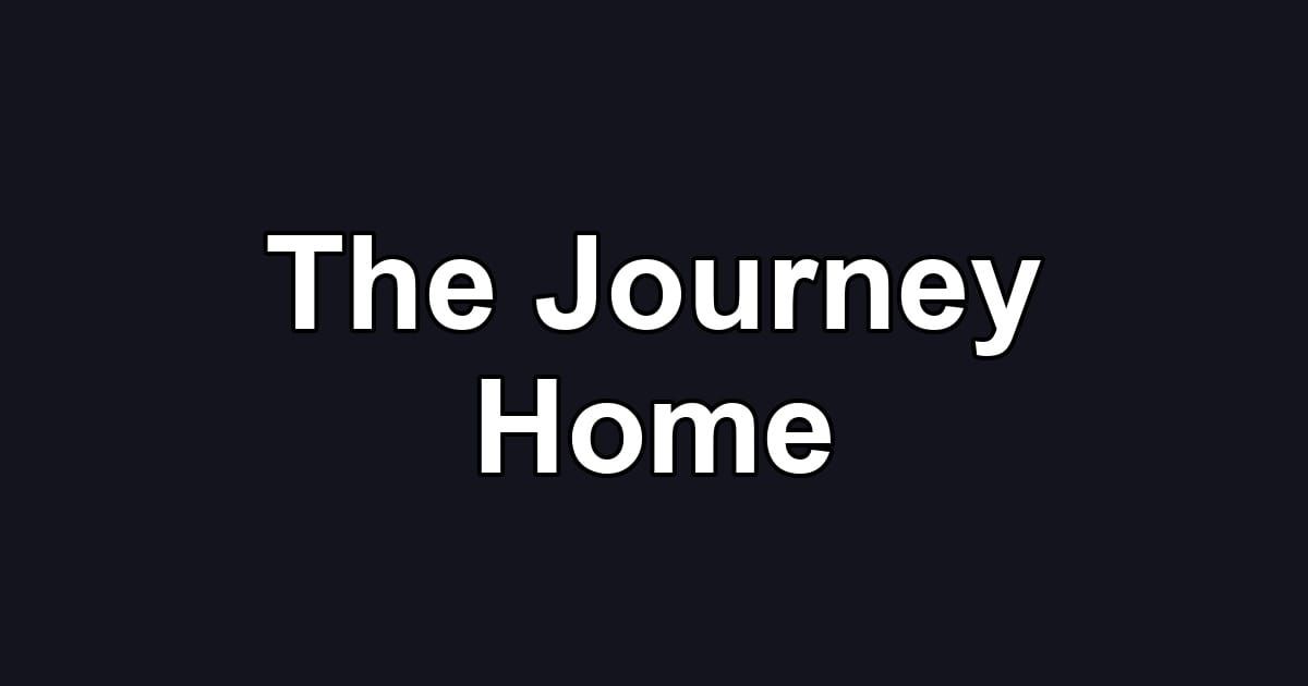 The Journey Home