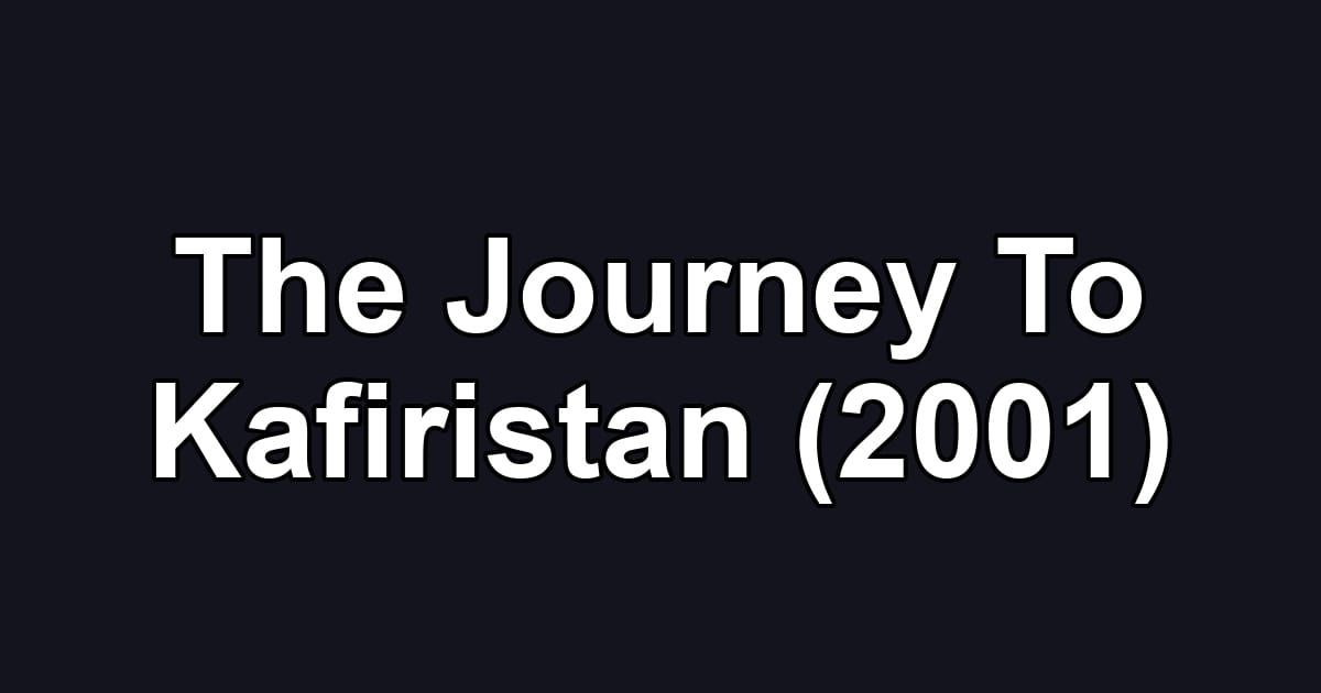 The Journey To Kafiristan (2001)