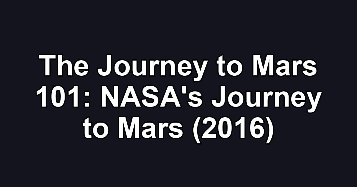 The Journey to Mars 101: NASA's Journey to Mars (2016)