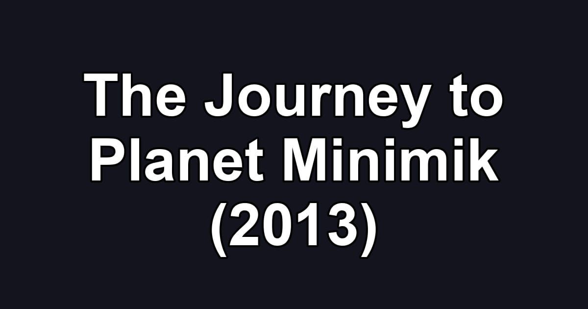 The Journey to Planet Minimik (2013)