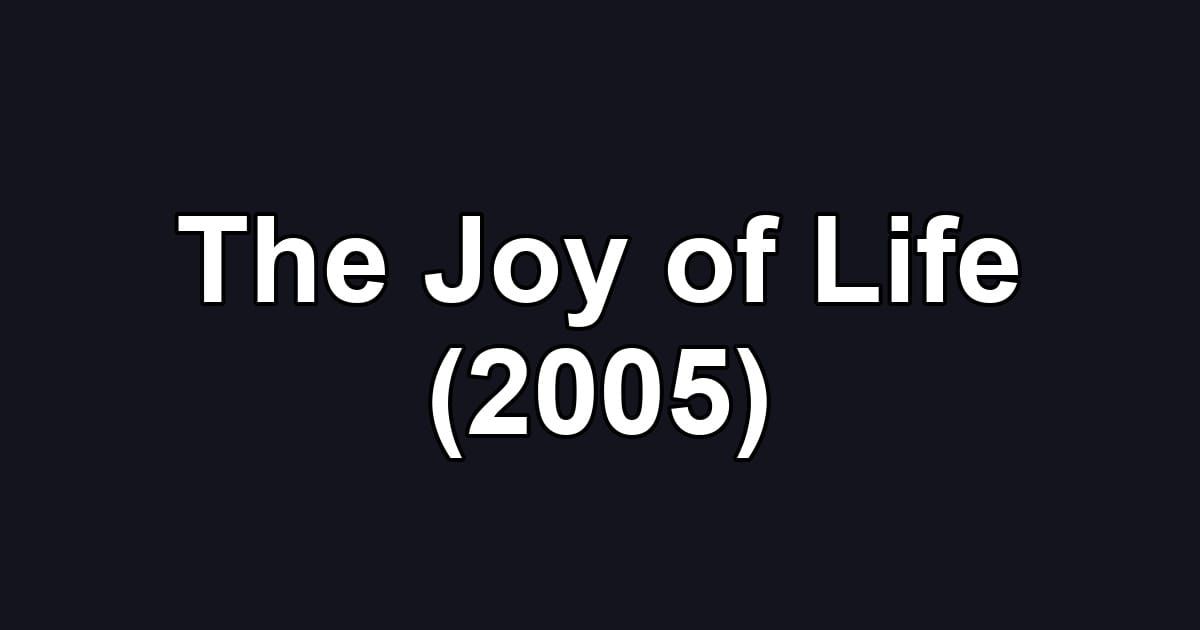 The Joy of Life (2005)