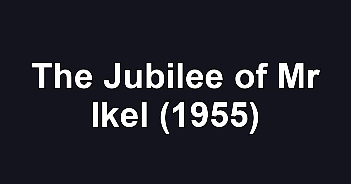 The Jubilee of Mr Ikel (1955)